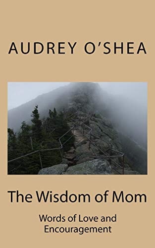 The Wisdom of Mom Words of Love and Encouragement