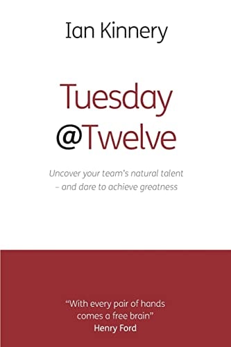 Tuesday @ Twelve Uncover Your Team's Natural Talent - and Dare to Achieve Greatness