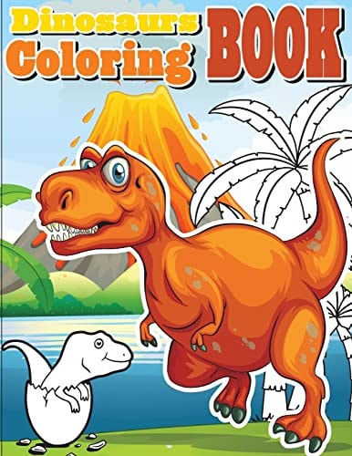 Dinosaurs Coloring Book Amazing Dinosaur Coloring Book for Boys, Girls, Toddlers, Preschoolers, Kids 3-8, 6-8 (Dinosaur Books)