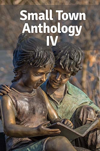 Small Town Anthology IV Entries from the Fourth Annual Tournament of Writers