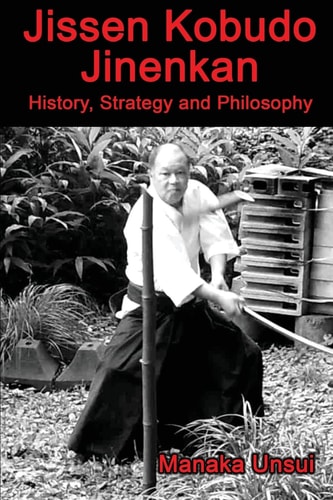 Jissen Kobudo Jinenkan History, Strategy and Philosophy