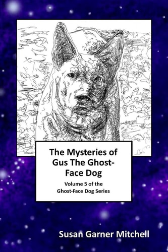 The Mysteries of Gus, The Ghost-Face Dog Volume 5 of the Ghost-Face Dog Series