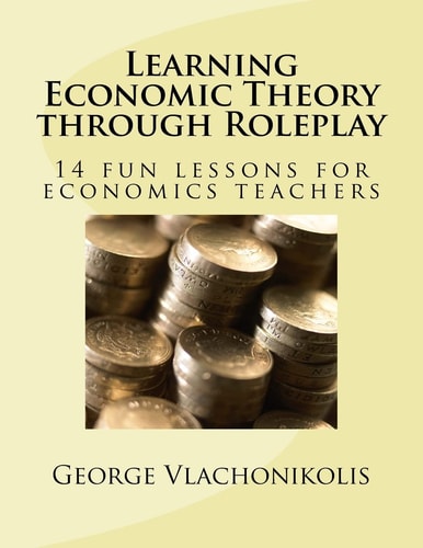 Learning Economic Theory Through Roleplay 14 Fun Lessons for Economics Teachers