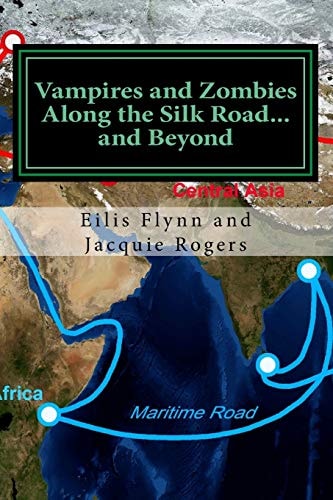 Vampires and Zombies Along the Silk Road?and Beyond Based on the Series of Workshops Presented by Eilis Flynn and Jacquie Rogers