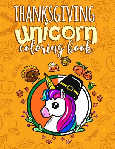 Thanksgiving Unicorn Coloring Book A Magical Thanksgiving Activity Book for Girls Animal Coloring Book for Kids Ages 2-8 and Anyone Who Loves Unicorns (Unicorns Coloring Book)