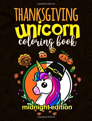 Thanksgiving Unicorn Coloring Book Midnight Edition A Magical Thanksgiving Unicorn Activity Book for Girls Animal Coloring Book for Kids Ages 2-8 and Anyone Who Loves Unicorns (Unicorns Coloring Book Midnight Edition)