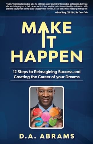 Make It Happen 12 Steps to Reimagining Success and Creating the Career of Your Dreams
