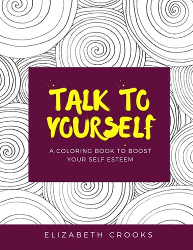 Talk To Yourself A Coloring Book to Boost Your Self-Esteem