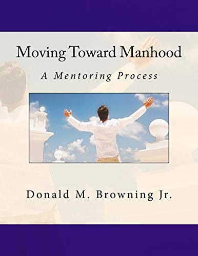 Moving Toward Manhood A Mentoring Process
