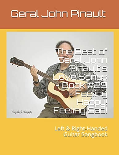 The Best of Geral John Pinault's Love Songs - Book #29 - Feeling Happy! Feeling Sad! Left and Right-Handed Guitar Songbook