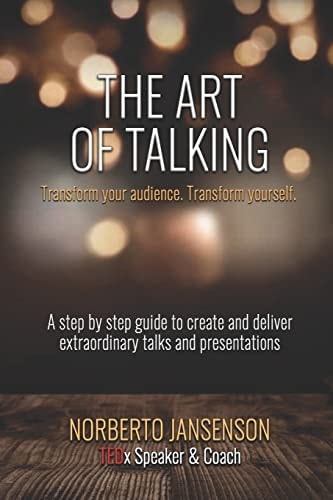The Art of Talking Transform Your Audience, Transform Yourself