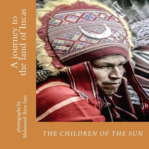 The Children of the Sun A Journey to the Land of Incas