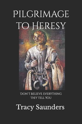 Pilgrimage to Heresy Don't Believe Everything They Tell You