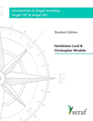 Angel Investing Course - Angel 101 and Angel 201 Introduction to Angel Investing - Student Edition