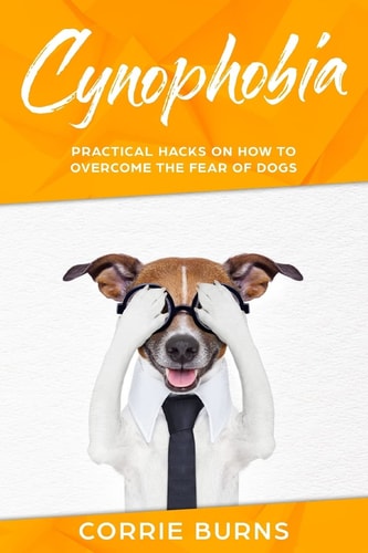 Cynophobia Practical Hacks on How To Overcome the Fear of Dogs