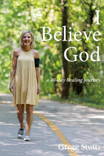 I Believe God A 40-Day Healing Journey