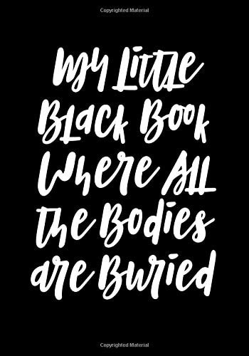My Little Black Book Where All the Bodies Are Buried