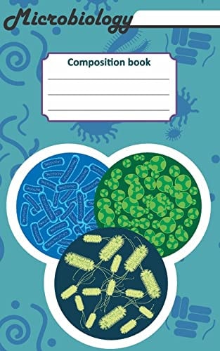 Microbiology Composition Book 200 Cream Pages with 5 X 8 (12. 7 X 20. 32 Cm) Size. Notebook for Real Biologist and Microbiologist with Bacterias Under the Microscope