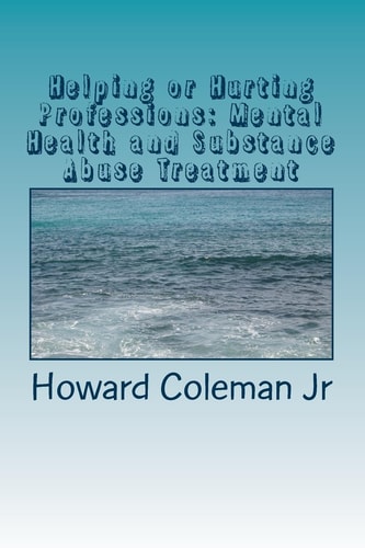 Helping Or Hurting Professions Mental Health and Substance Abuse Treatment