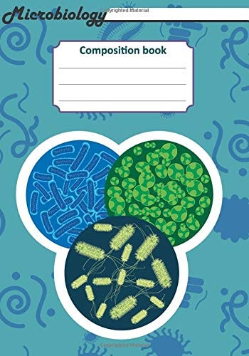Microbiology Composition Book 200 Pages with 7 X 10 (17. 78 X 25. 4 Cm) Size. Notebook for Real Biologist and Microbiologist with Bacterias Under the Microscope