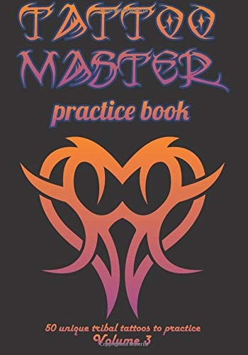 Tattoo Master Practice Book - 50 Unique Tribal Tattoos to Practice 7 X 10 (17. 78 X 25. 4 Cm) Size Pages with 3 Dots Per Inch to Practice with Real Hand-Drawn Tattoos. Tattoo Drawing Album for Adults Tattoo Artists
