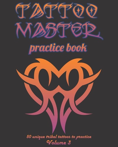 Tattoo Master Practice Book - 50 Unique Tribal Tattoos to Practice 8 X 10 (20. 32 X 25. 4 Cm) Size Pages with 3 Dots Per Inch to Practice with Real Hand-Drawn Tattoos. Tattoo Drawing Album for Adults Tattoo Artists