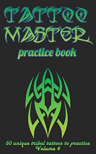Tattoo Master Practice Book - 50 Unique Tribal Tattoos to Practice 5 X 8 (12. 7 X 20. 32 Cm) Size Pages with 3 Dots Per Inch to Practice with Real Hand-Drawn Tattoos. Tattoo Drawing Album for Adults Tattoo Artists