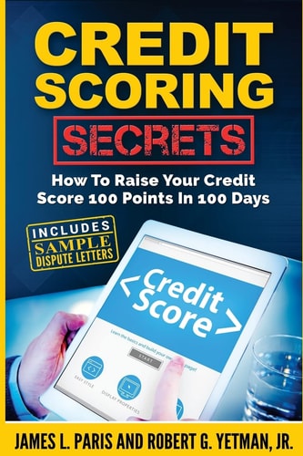 Credit Scoring Secrets How To Raise Your Credit Score 100 Points In 100 Days
