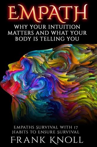 Empath Why Your Intuition Matters And What Your Body Is Telling You: Empaths Survival with 17 Habits to Ensure Survival