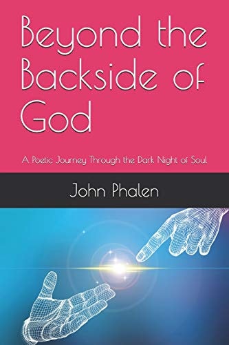 Beyond the Backside of God A Poetic Journey Through the Dark Night of Soul