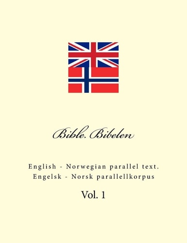 Bible. Bibelen English - Norwegian Parallel Text. Engelsk - Norsk Parallellkorpus