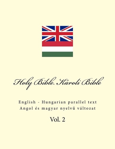 Holy Bible. Károli Bible English - Hungarian Parallel Text