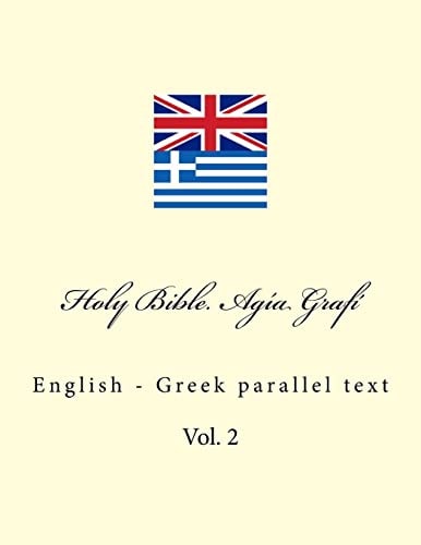 Holy Bible. Agía Grafí English - Greek Parallel Text. Parállilo Anglikó-Ellinikó Sóma Keiménon