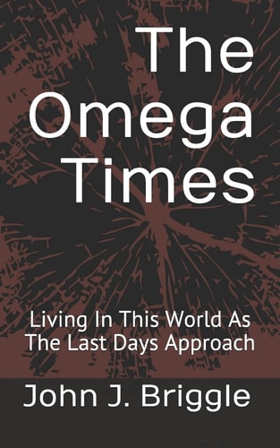 The Omega Times Living In This World As The Last Days Approach