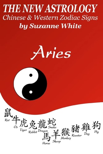 The New Astrology Aries Aries Combined with All Chinese Animal Signs: The New Astrology by Sun Signs