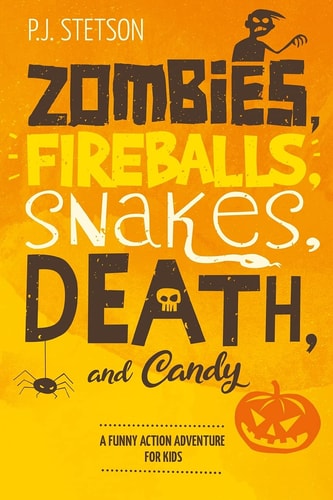 Zombies, Fireballs, Snakes, Death, and Candy (a Halloween Action Adventure for Kids Age 9-12)
