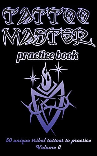 Tattoo Master Practice Book - 50 Unique Tribal Tattoos to Practice 5 X 8 (12. 7 X 20. 32 Cm) Size Page with 3 Dots Per Inch to Practice with Real Hand-Drawn Tattoos. Learn How to Draw Tattoos with Drawing Album for Adult Tattoo Artists
