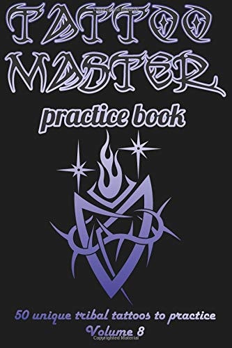 Tattoo Master Practice Book - 50 Unique Tribal Tattoos to Practice 6 X 9 (15. 24 X 22. 86 Cm) Size Page with 3 Dots Per Inch to Draw Tattoos with Hand-Drawn Examples. Learn How to Draw Tattoos with Drawing Album for Adult Tattoo Artists