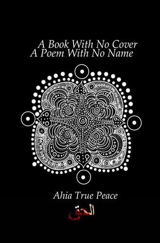 A Book With No Cover, A Poem With No Name A Book With No Cover, A Poem With No Name: A Collection of Ecstatic Poetry In The Spirit Of Rumi + Shamz