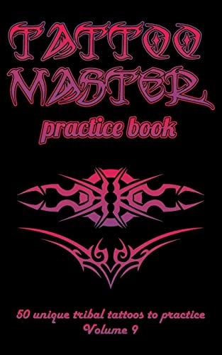 Tattoo Master Practice Book - 50 Unique Tribal Tattoos to Practice 5 X 8 (12. 7 X 20. 32 Cm) Size Pages with 3 Dots Per Inch to Draw Tattoos with Hand-Drawn Examples. Learn How to Draw Tattoos with Drawing Album for Adult Tattoo Artists
