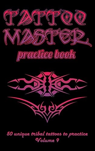 Tattoo Master Practice Book - 50 Unique Tribal Tattoos to Practice 5 X 8 (12. 7 X 20. 32 Cm) Size Pages with 3 Dots Per Inch to Draw Tattoos with Hand-Drawn Examples. Learn How to Draw Tattoos with Drawing Album for Adult Tattoo Artists
