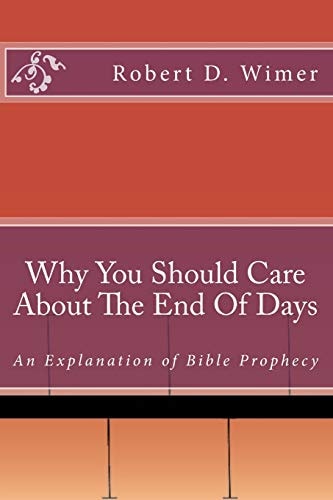 Why You Should Care About The End Of Days An Explanation of Bible Prophecy