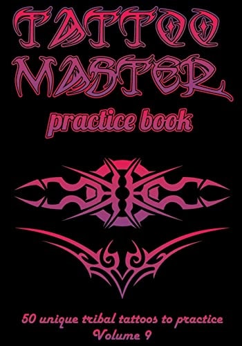 Tattoo Master Practice Book - 50 Unique Tribal Tattoos to Practice 7 X 10 (17. 78 X 25. 4 Cm) Size Pages with 3 Dots Per Inch to Draw Tattoos with Hand-Drawn Examples. Learn How to Draw Tattoos with Drawing Album for Adult Tattoo Artists