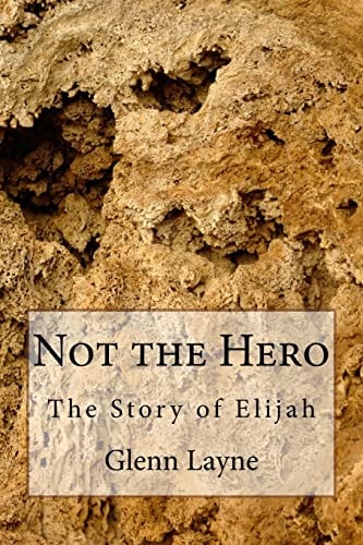 Not the Hero The Story of Elijah