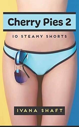 Cherry Pies 2 10 Steamy Shorts