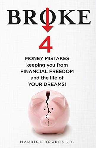 Broke 4 Money Mistakes Keeping You from Financial Freedom and the Life of Your Dreams