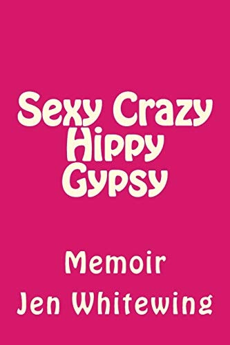 Sexy Crazy Hippy Gypsy Memoir