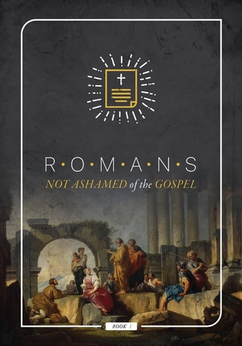 Book of Romans Not Ashamed of the Gospel