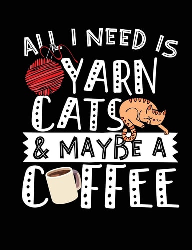 All I Need Is Yarn Cats and Maybe a Coffee A Great Book for Cat and Coffee Lovers!
