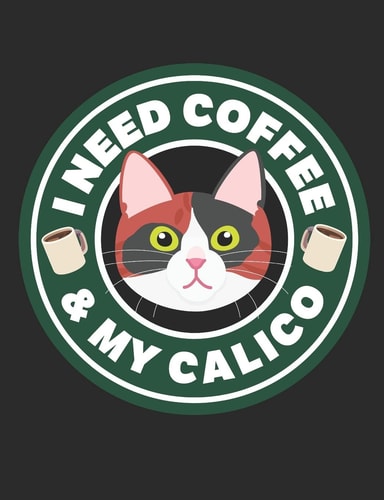 I Need Coffee and My Calico A Book for Calico Cat and Coffee Lovers